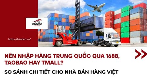 Nên Nhập Hàng Trung Quốc Qua 1688, Taobao Hay Tmall? So Sánh Chi Tiết Cho Nhà Bán Hàng Việt 34 Nên Nhập Hàng Trung Quốc Qua 1688, Taobao Hay Tmall? So Sánh Chi Tiết Cho Nhà Bán Hàng Việt